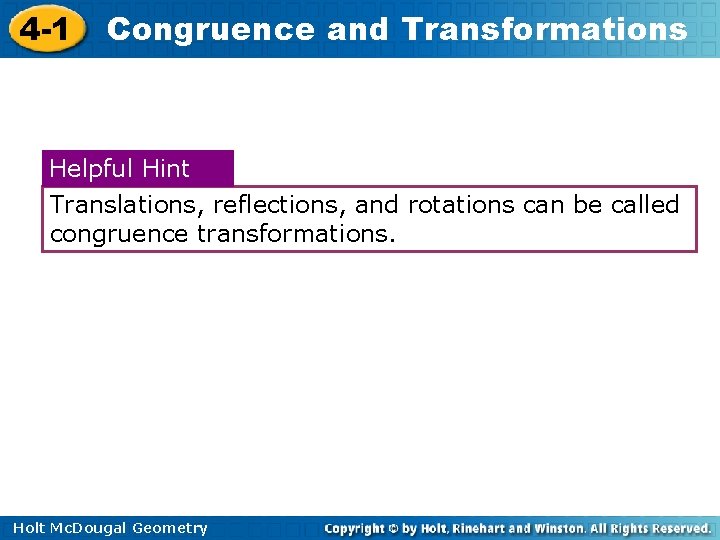 4 -1 Congruence and Transformations Helpful Hint Translations, reflections, and rotations can be called