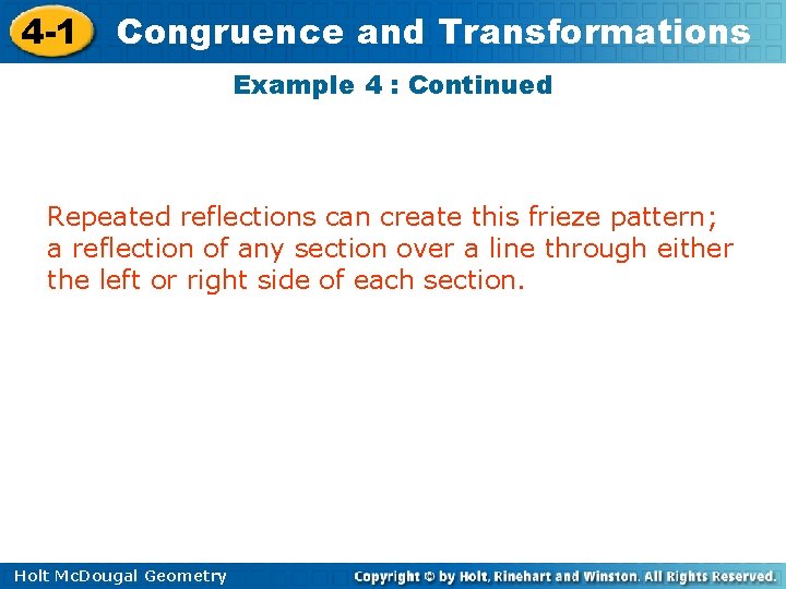 4 -1 Congruence and Transformations Example 4 : Continued Repeated reflections can create this