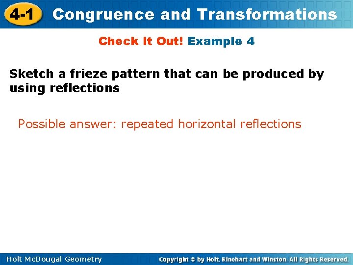 4 -1 Congruence and Transformations Check It Out! Example 4 Sketch a frieze pattern