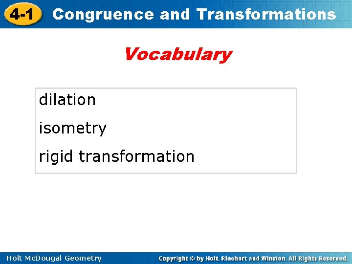 4 -1 Congruence and Transformations Vocabulary dilation isometry rigid transformation Holt Mc. Dougal Geometry