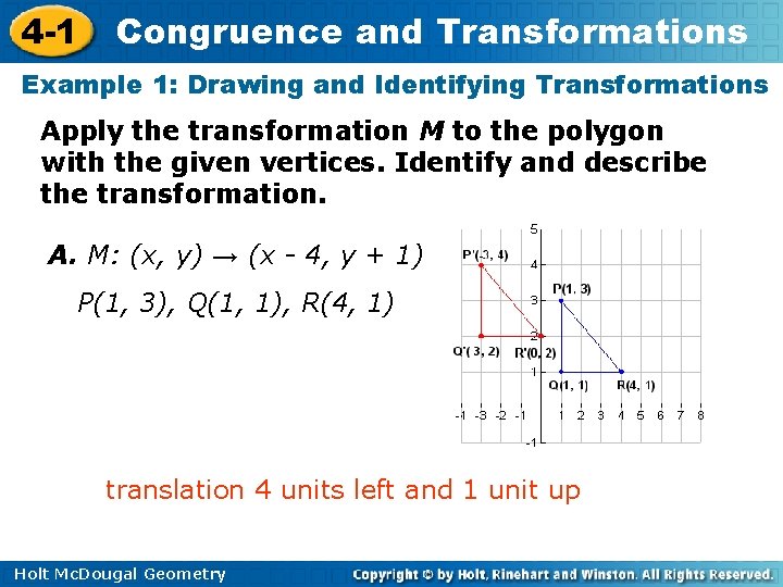4 -1 Congruence and Transformations Example 1: Drawing and Identifying Transformations Apply the transformation