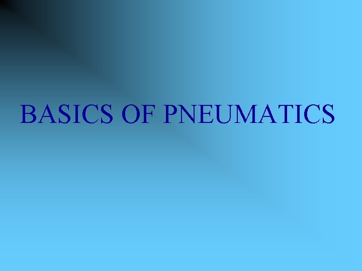 BASICS OF PNEUMATICS 