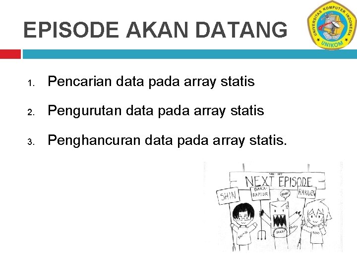 EPISODE AKAN DATANG 1. Pencarian data pada array statis 2. Pengurutan data pada array