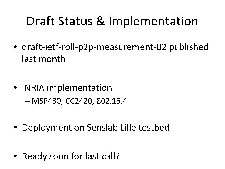 Draft Status & Implementation • draft-ietf-roll-p 2 p-measurement-02 published last month • INRIA implementation