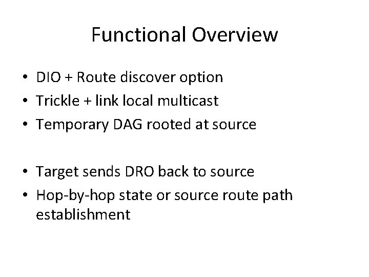 Functional Overview • DIO + Route discover option • Trickle + link local multicast