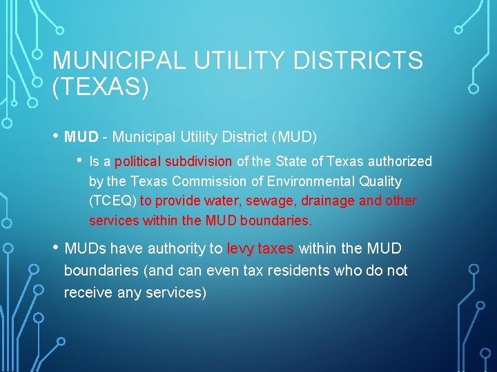 MUNICIPAL UTILITY DISTRICTS (TEXAS) • MUD - Municipal Utility District (MUD) • Is a