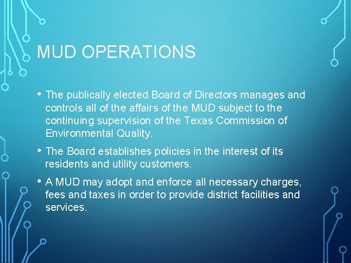 MUD OPERATIONS • The publically elected Board of Directors manages and controls all of