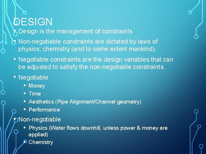 DESIGN • Design is the management of constraints • Non-negotiable constraints are dictated by