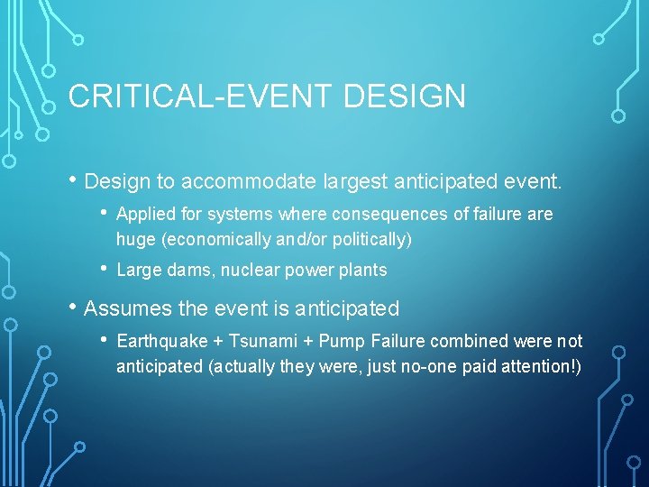 CRITICAL-EVENT DESIGN • Design to accommodate largest anticipated event. • Applied for systems where