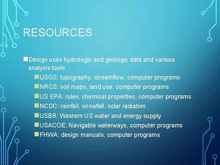 RESOURCES n. Design uses hydrologic and geologic data and various analysis tools n. USGS: