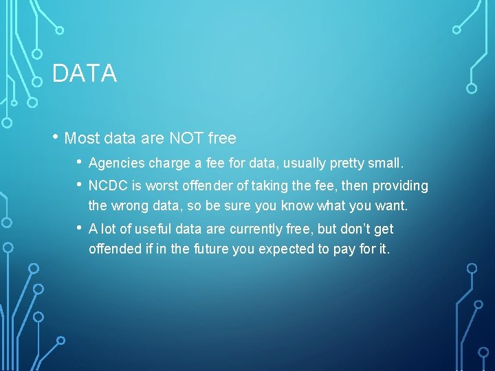 DATA • Most data are NOT free • • Agencies charge a fee for