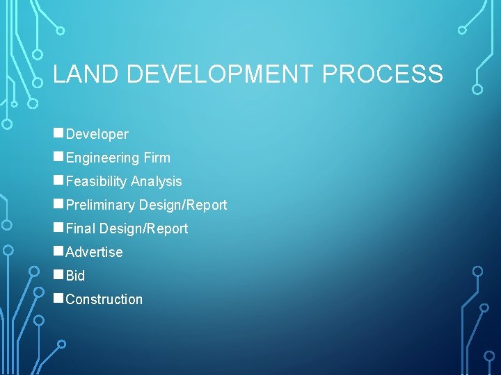 LAND DEVELOPMENT PROCESS n. Developer n. Engineering Firm n. Feasibility Analysis n. Preliminary Design/Report