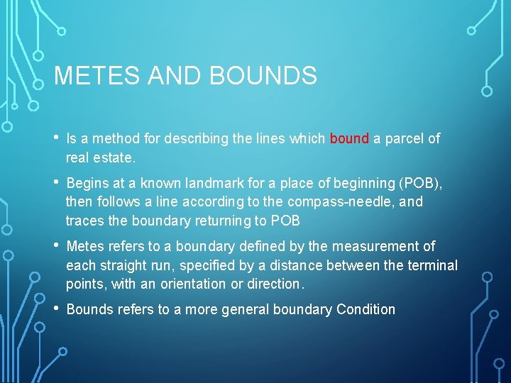 METES AND BOUNDS • Is a method for describing the lines which bound a