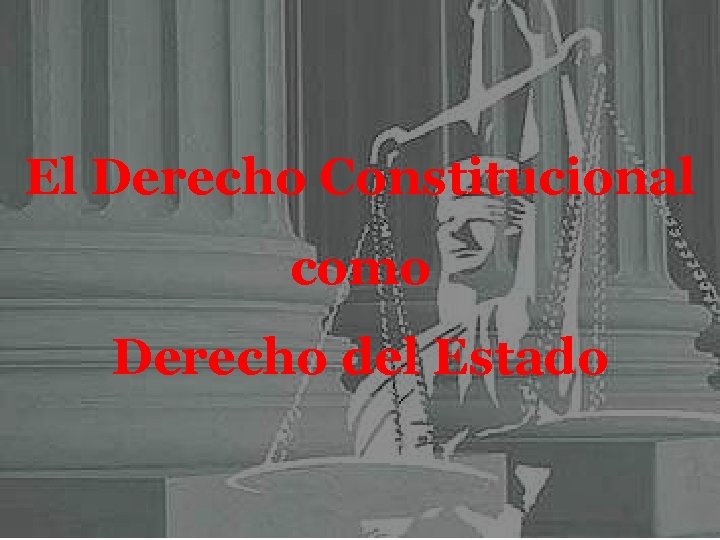 El Derecho Constitucional como Derecho del Estado 