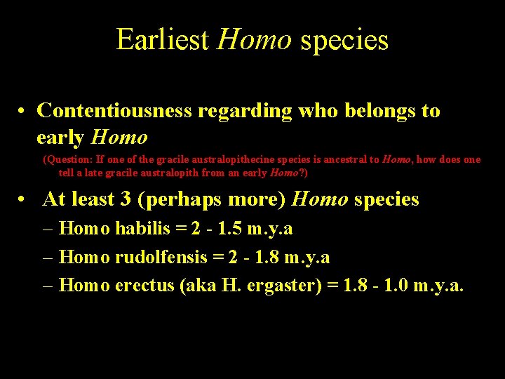 Earliest Homo species • Contentiousness regarding who belongs to early Homo (Question: If one