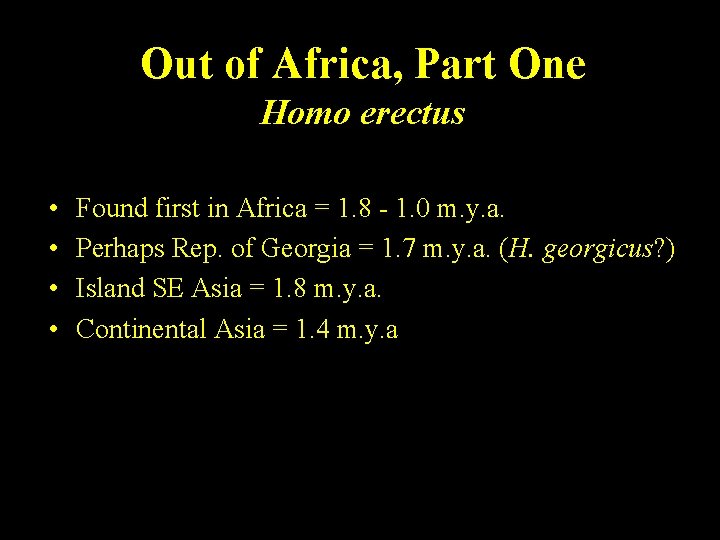 Out of Africa, Part One Homo erectus • • Found first in Africa =