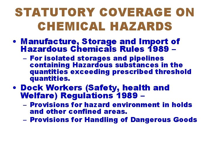 STATUTORY COVERAGE ON CHEMICAL HAZARDS • Manufacture, Storage and Import of Hazardous Chemicals Rules
