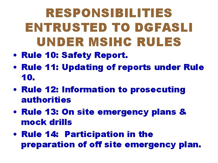 RESPONSIBILITIES ENTRUSTED TO DGFASLI UNDER MSIHC RULES • Rule 10: Safety Report. • Rule