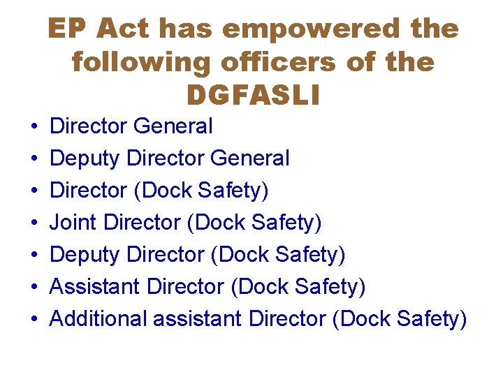  • • EP Act has empowered the following officers of the DGFASLI Director