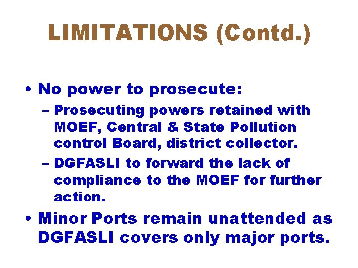 LIMITATIONS (Contd. ) • No power to prosecute: – Prosecuting powers retained with MOEF,