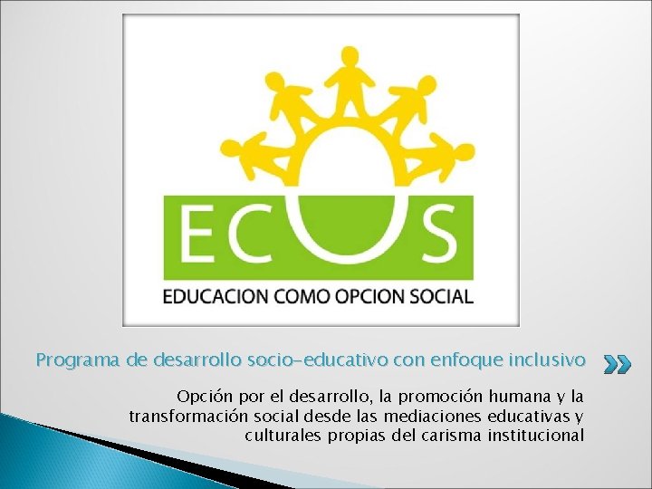 Programa de desarrollo socio-educativo con enfoque inclusivo Opción por el desarrollo, la promoción humana