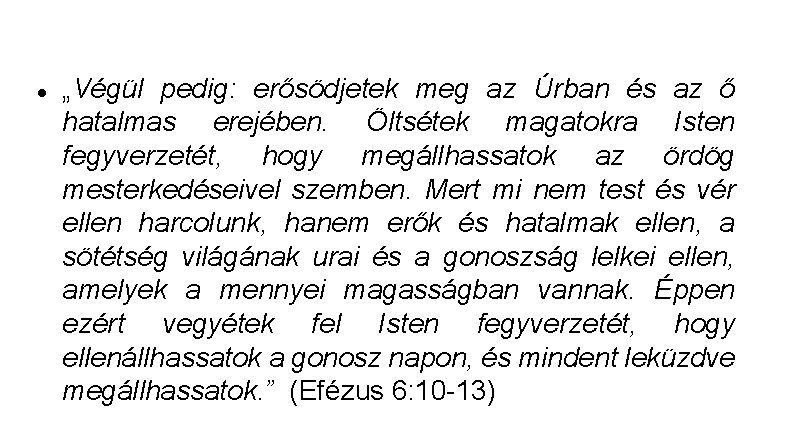  „Végül pedig: erősödjetek meg az Úrban és az ő hatalmas erejében. Öltsétek magatokra