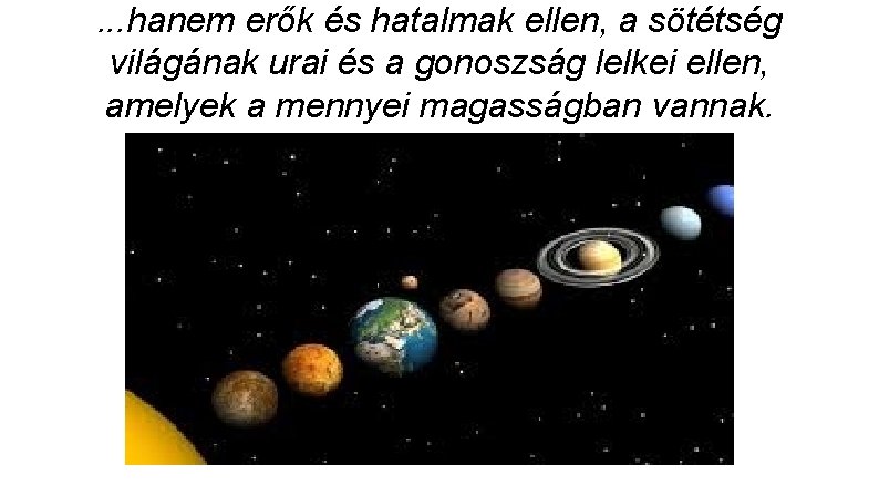 . . . hanem erők és hatalmak ellen, a sötétség világának urai és a