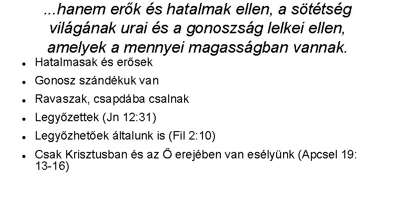 . . . hanem erők és hatalmak ellen, a sötétség világának urai és a