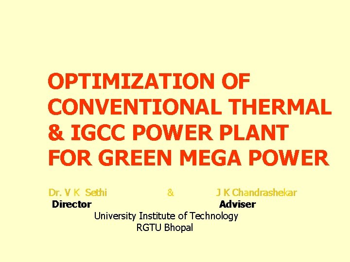 OPTIMIZATION OF CONVENTIONAL THERMAL & IGCC POWER PLANT FOR GREEN MEGA POWER Dr. V
