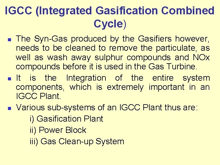 IGCC (Integrated Gasification Combined Cycle) n n n The Syn-Gas produced by the Gasifiers