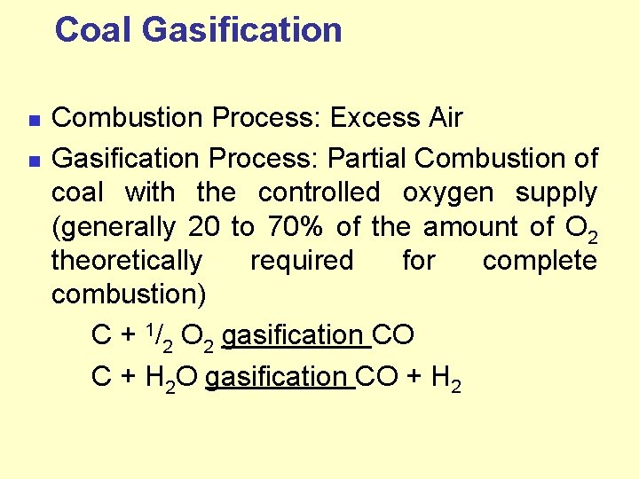 Coal Gasification n n Combustion Process: Excess Air Gasification Process: Partial Combustion of coal