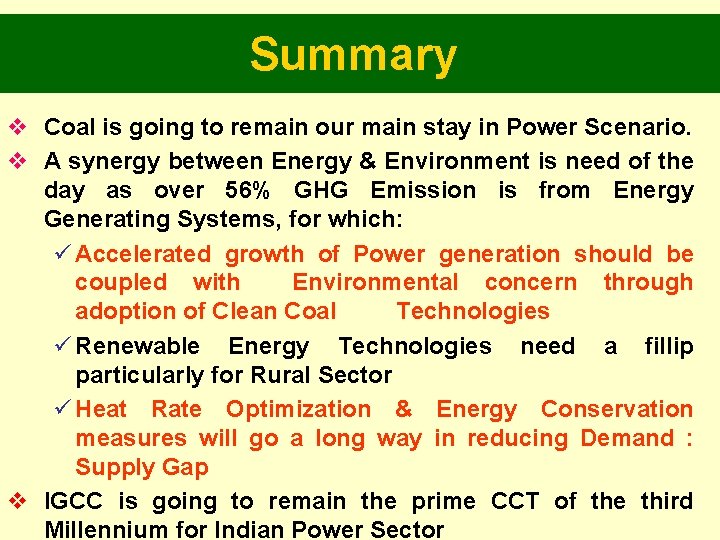 Summary v Coal is going to remain our main stay in Power Scenario. v