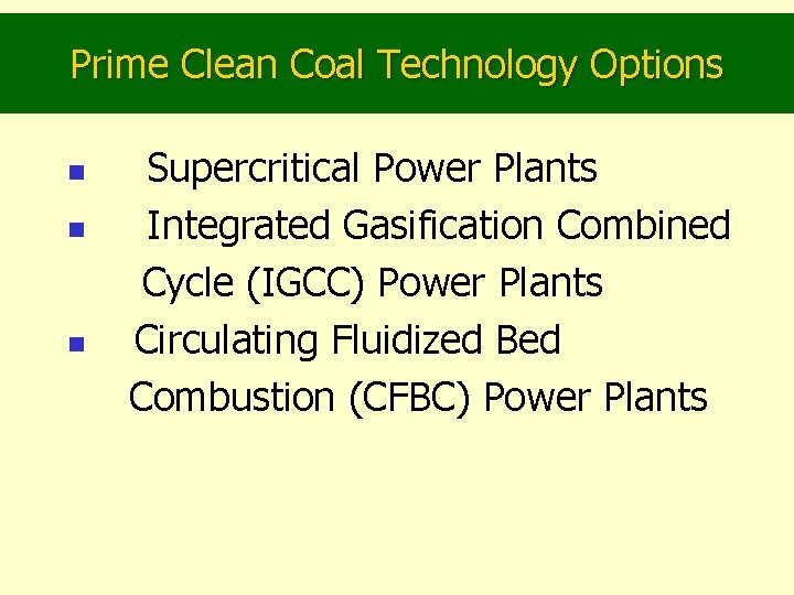 Prime Clean Coal Technology Options n n n Supercritical Power Plants Integrated Gasification Combined
