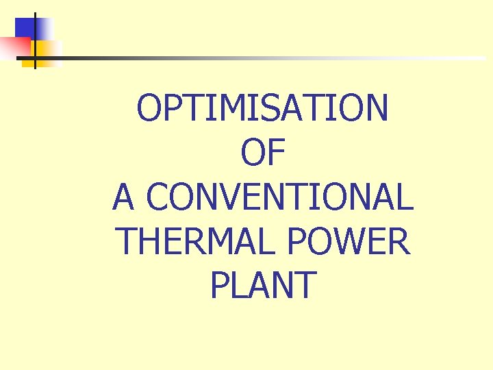 OPTIMISATION OF A CONVENTIONAL THERMAL POWER PLANT 