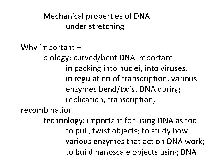 Mechanical properties of DNA under stretching Why important – biology: curved/bent DNA important in