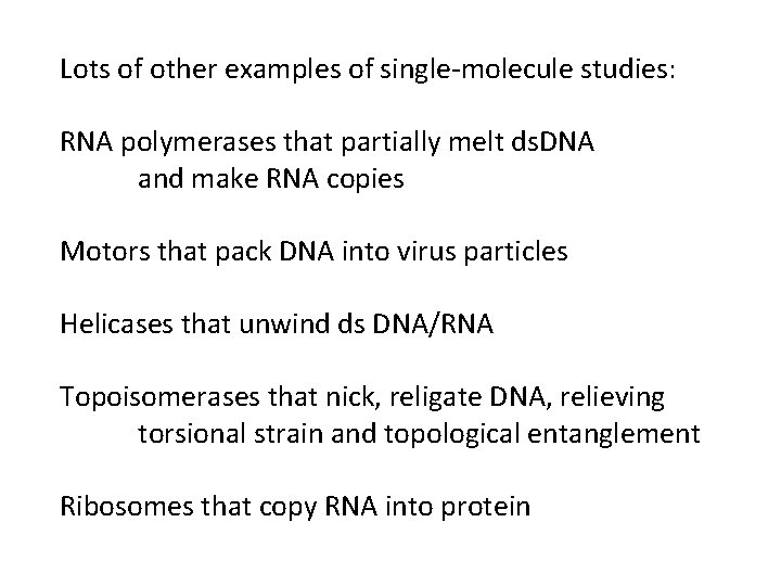 Lots of other examples of single-molecule studies: RNA polymerases that partially melt ds. DNA Lots of other examples of single-molecule studies: RNA polymerases that partially melt ds. DNA