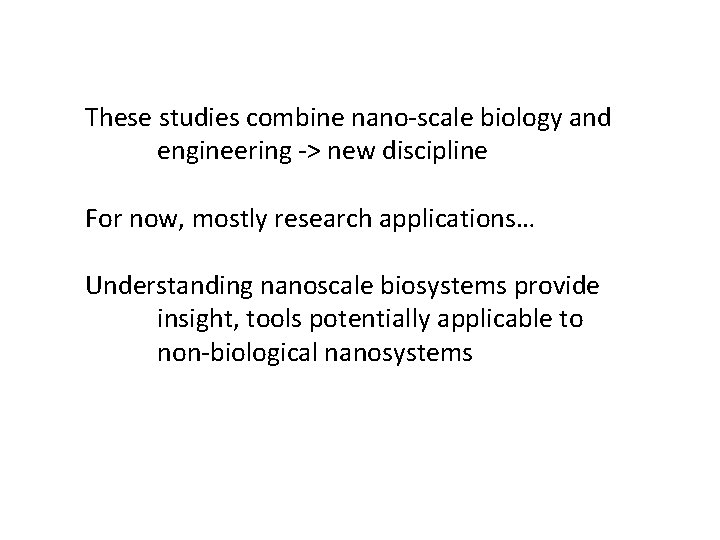 These studies combine nano-scale biology and engineering -> new discipline For now, mostly research