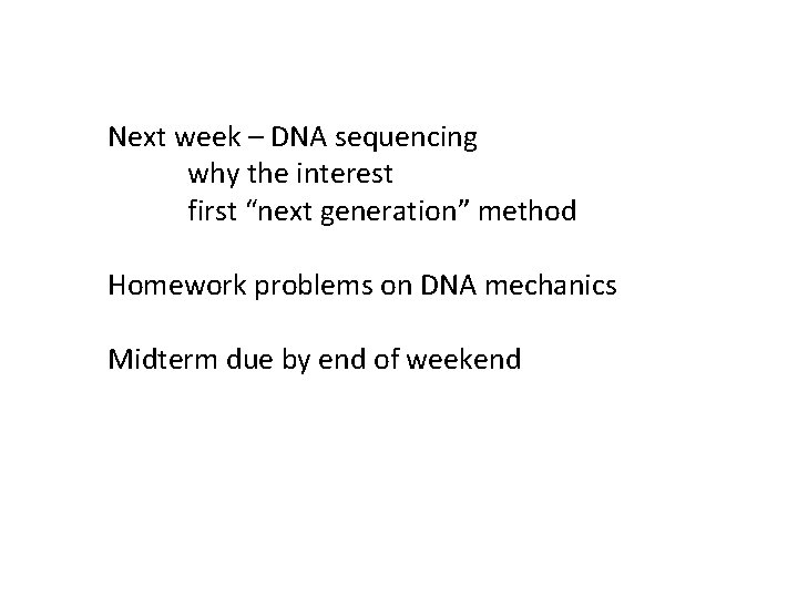 Next week – DNA sequencing why the interest first “next generation” method Homework problems