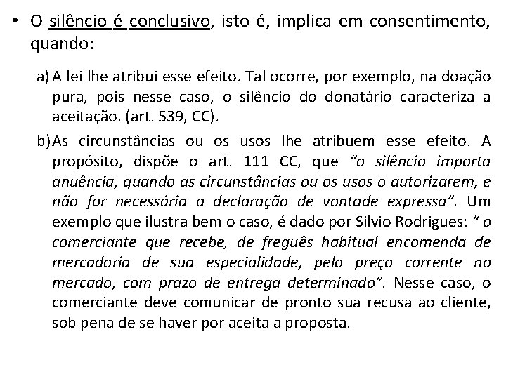  • O silêncio é conclusivo, isto é, implica em consentimento, quando: a) A