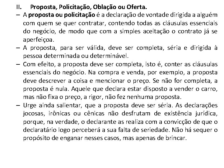 II. Proposta, Policitação, Oblação ou Oferta. – A proposta ou policitação é a declaração