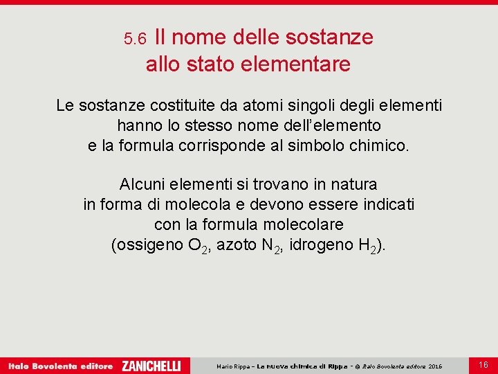Il nome delle sostanze allo stato elementare 5. 6 Le sostanze costituite da atomi Il nome delle sostanze allo stato elementare 5. 6 Le sostanze costituite da atomi