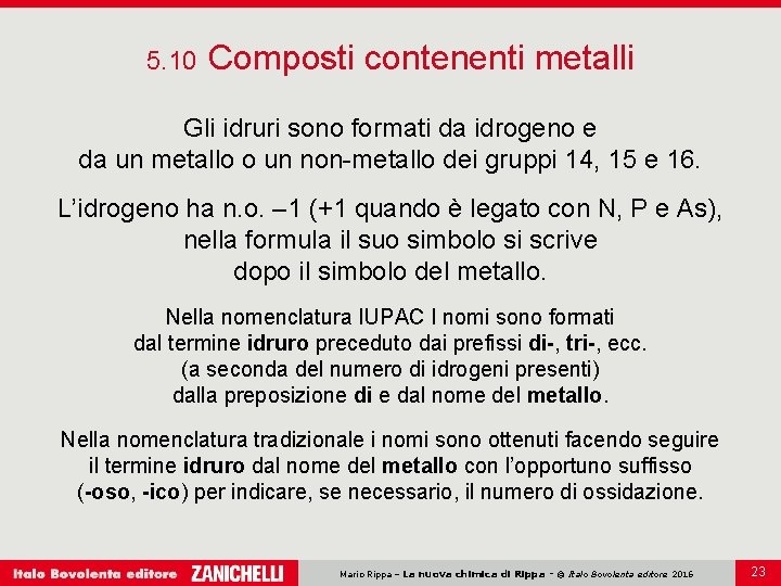 5. 10 Composti contenenti metalli Gli idruri sono formati da idrogeno e da un 5. 10 Composti contenenti metalli Gli idruri sono formati da idrogeno e da un