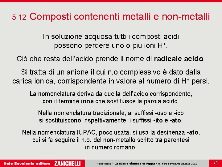 5. 12 Composti contenenti metalli e non-metalli In soluzione acquosa tutti i composti acidi 5. 12 Composti contenenti metalli e non-metalli In soluzione acquosa tutti i composti acidi