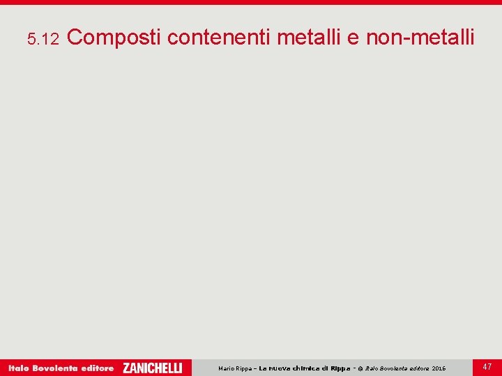 5. 12 Composti contenenti metalli e non-metalli Mario Rippa – La nuova chimica di 5. 12 Composti contenenti metalli e non-metalli Mario Rippa – La nuova chimica di