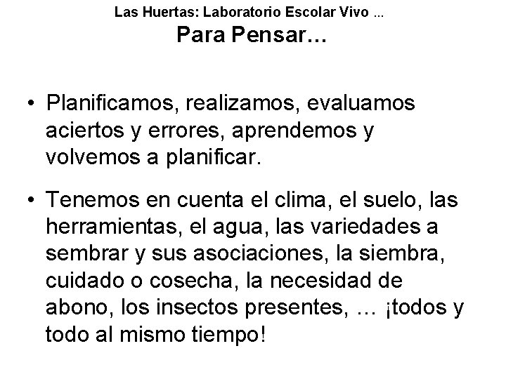 Las Huertas: Laboratorio Escolar Vivo … Para Pensar… • Planificamos, realizamos, evaluamos aciertos y