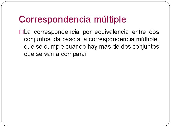 Correspondencia múltiple �La correspondencia por equivalencia entre dos conjuntos, da paso a la correspondencia