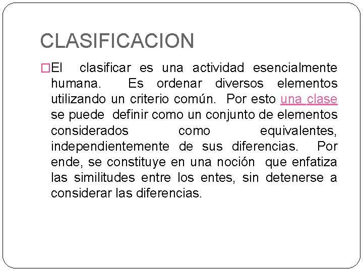 CLASIFICACION �El clasificar es una actividad esencialmente humana. Es ordenar diversos elementos utilizando un