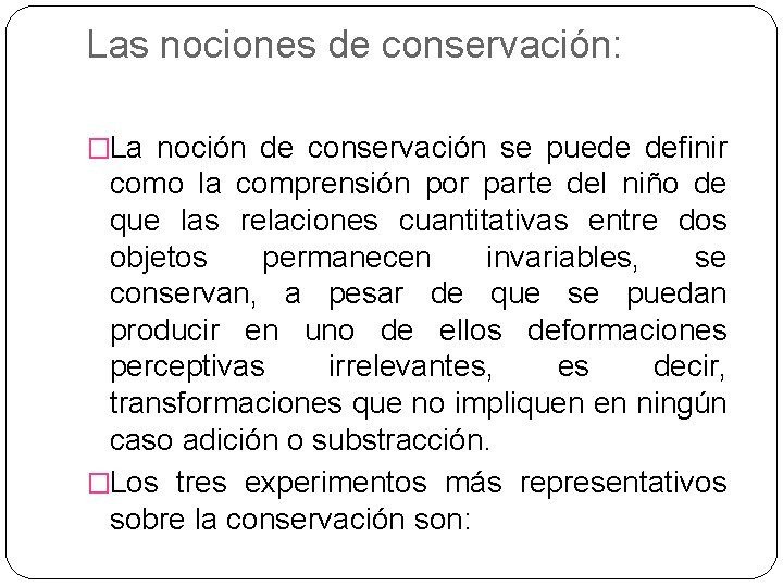 Las nociones de conservación: �La noción de conservación se puede definir como la comprensión