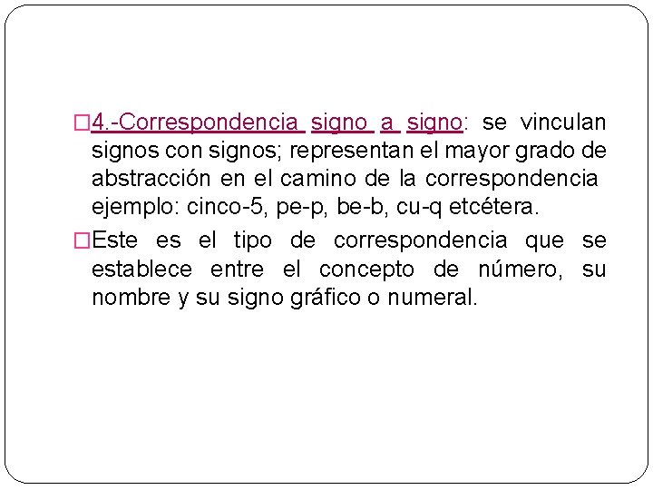 � 4. -Correspondencia signo: se vinculan signos con signos; representan el mayor grado de