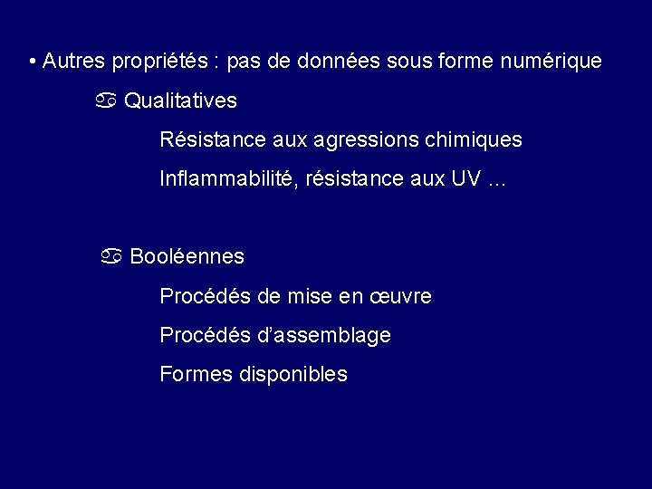 • Autres propriétés : pas de données sous forme numérique Qualitatives Résistance aux